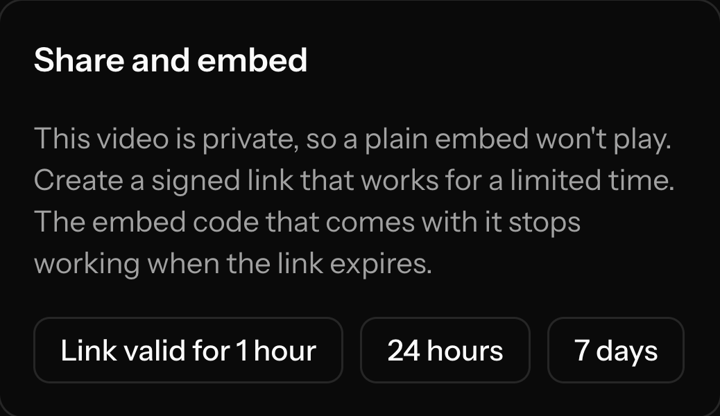 Signed links for a private video, valid for 1 hour, 24 hours or 7 days